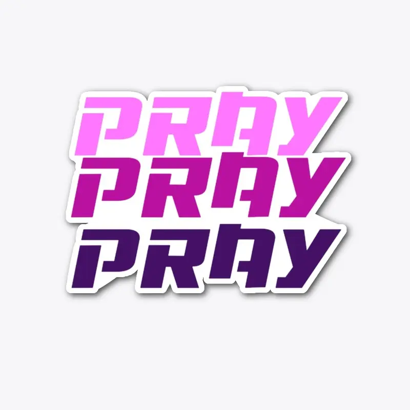 PRAY PRAY PRAY